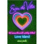Enter the Villa The (Unauthorized) Reality Behind Love Island