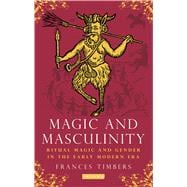 Magic and Masculinity Ritual Magic and Gender in the Early Modern Era