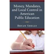 Money, Mandates, and Local Control in American Public Education