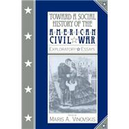 Toward a Social History of the American Civil War : Exploratory Essays