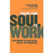 Taking Your Soul to Work : Overcoming the Nine Deadly Sins of the Workplace