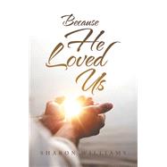 Because He Loved Us