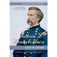 Joshua L. Chamberlain The Life in Letters of a Great Leader of the American Civil War