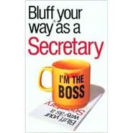 The Bluffer's Guide® to Secretaries; Bluff Your Way® as a Secretary