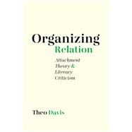 Organizing Relation Attachment Theory and Literary Criticism