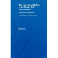 The International Politics of the Persian Gulf: A Cultural Genealogy