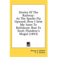 Stories of the Railway : As the Sparks Fly Upward; How I Sent My Aunt to Baltimore; Run to Seed; Flandroe's Mogul (1893)