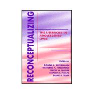 Reconceptualizing the Literacies in Adolescents' Lives