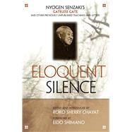 Eloquent Silence : Nyogen Senzaki's Gateless Gate and Other Previously Unpublished Teachings and Letters