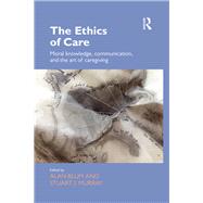The Ethics of Care: Moral Knowledge, Communication, and the Art of Caregiving