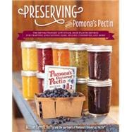 Preserving with Pomona's Pectin The Revolutionary Low-Sugar, High-Flavor Method for Crafting and Canning Jams, Jellies, Conserves, and More