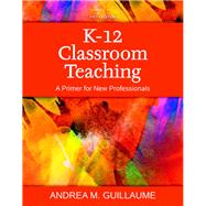 K–12 Classroom Teaching, A Primer for New Professionals 5e