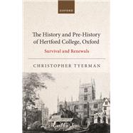 The History and Pre-History of Hertford College, Oxford Survival and Renewals