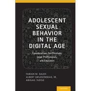 Adolescent Sexual Behavior in the Digital Age Considerations for Clinicians, Legal Professionals and Educators