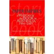 Paper Empires A History of the Book in Australia 1946-2005