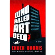 Who Killed Art Deco? A Novel