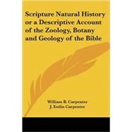 Scripture Natural History or a Descriptive Account of the Zoology, Botany And Geology of the Bible