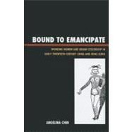 Bound to Emancipate Working Women and Urban Citizenship in Early Twentieth-Century China and Hong Kong