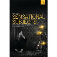 Sensational Subjects The Dramatization of Experience in the Modern World