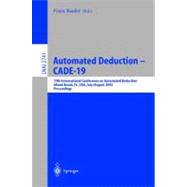 Automated Deduction, Cade-19: 19th International Conference on Automated Deduction, Miami Beach, Fl, Usa, July 28-August 2, 2003 : Proceedings