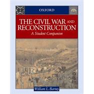 The Civil War and Reconstruction A Student Companion