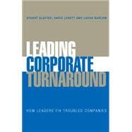 Leading Corporate Turnaround How Leaders Fix Troubled Companies