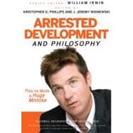 Arrested Development and Philosophy They've Made a Huge Mistake