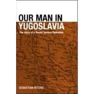 Our Man in Yugoslavia: The Story of a Secret Service Operative