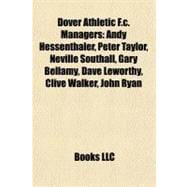 Dover Athletic F C Managers : Andy Hessenthaler, Peter Taylor, Neville Southall, Gary Bellamy, Dave Leworthy, Clive Walker, John Ryan