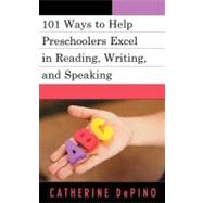 101 Ways to Help Preschoolers Excel in Reading, Writing, and Speaking