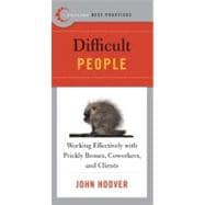 Difficult People: Working Effectively with Prickly Bosses, Coworkers, and Clients