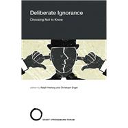 Deliberate Ignorance Choosing Not to Know
