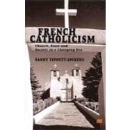 French Catholicism : Church, State and Society in a Changing Era