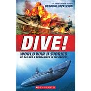 Dive! World War II Stories of Sailors & Submarines in the Pacific (Scholastic Focus) The Incredible Story of U.S. Submarines in WWII