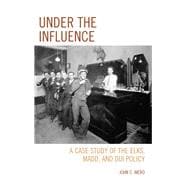 Under the Influence A Case Study of the Elks, MADD, and DUI Policy