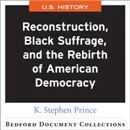 Reconstruction, Black Suffrage, and the Rebirth of American Democracy