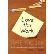 Love the Work, Hate the Job: Why America's Best Workers Are Unhappier Than Ever