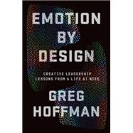 Emotion By Design Creative Leadership Lessons from a Life at Nike