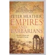 Empires and Barbarians The Fall of Rome and the Birth of Europe