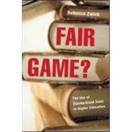 Fair Game?: The Use of Standardized Admissions Tests in Higher Education