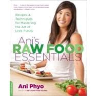Ani's Raw Food Essentials Recipes and Techniques for Mastering the Art of Live Food