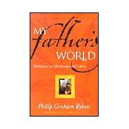 My Father's World : Meditations on Christianity and Culture,9780875525600