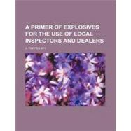 A Primer of Explosives for the Use of Local Inspectors and Dealers
