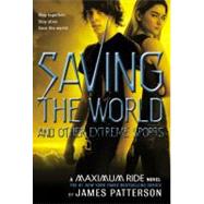 Saving the World and Other Extreme Sports A Maximum Ride Novel