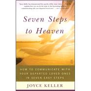 Seven Steps to Heaven How to Communicate with Your Departed Loved Ones in Seven Easy Steps