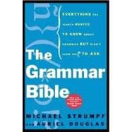 The Grammar Bible: Everything You Always Wanted to Know About Grammar but Didn't Know Whom to Ask
