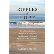 Ripples Of Hope Thoughts on Raising Children to be Hopeful in Our Changing World, and Quest