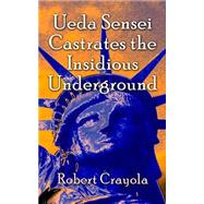 Ueda Sensei Castrates the Insidious Underground