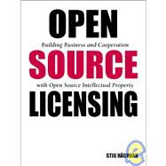 Open Source Licensing : Building Business and Cooperation with Open Source Intellectual Property