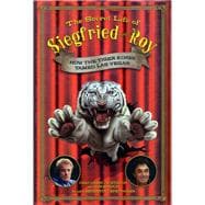 The Secret Life of Siegfried and Roy How the Tiger Kings Tamed Las Vegas